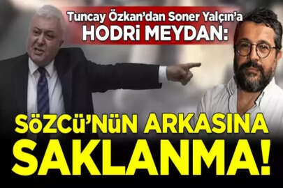 Tuncay Özkan'dan Soner Yalçın'a hodri meydan: Çık ortaya, Sözcü'nün arkasına saklanma!